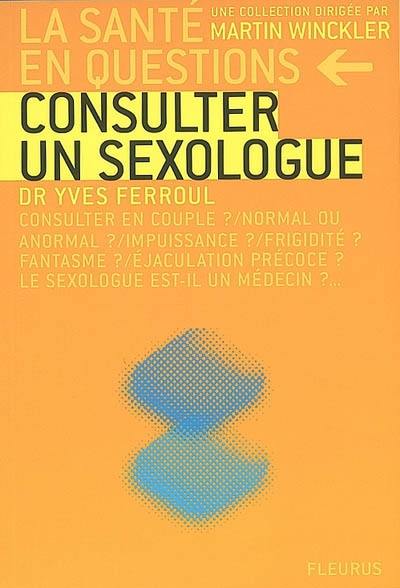 Consulter un sexologue : consulter en couple ? normal ou anormal ? impuissance ?frigidité ? fantasme ? éjaculation précoce ? le sexologue est-il un médecin ?