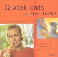 12 week-ends pleine forme : en 2 jours, faites le plein de vitalité pour tout le mois !