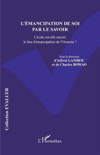 L'émancipation de soi par le savoir : l'école est-elle encore le lieu d'émancipation de l'homme ?