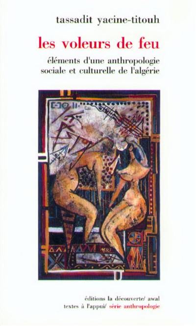 Les Voleurs de feu : éléments d'une anthropologie sociale et culturelle de l'Algérie