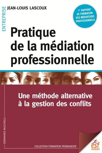 Pratique de la médiation professionnelle : une méthode alternative à la gestion des conflits