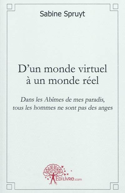 D'un monde virtuel à un monde réel : dans les abîmes de mes paradis, tous les hommes ne sont pas des anges