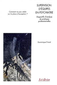 Supervision d'équipes en psychiatrie : dispositifs d'analyse de pratiques professionnelles : comment ne pas céder sur la place d'exception ?