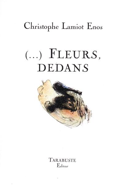 (...) Fleurs, dedans