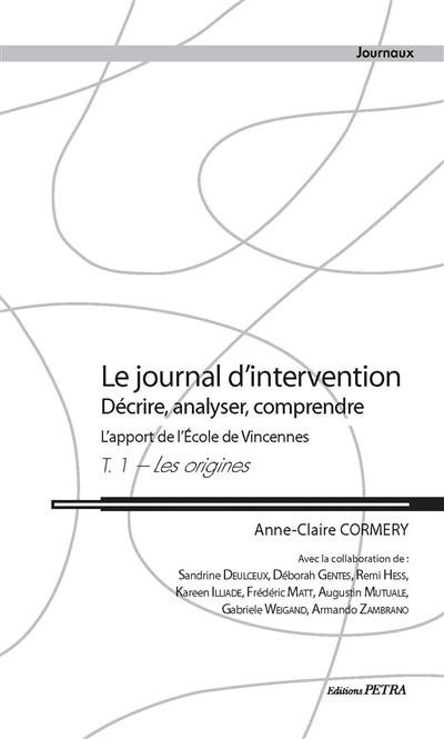 Le journal d'intervention : décrire, analyser, comprendre : l'apport de l'école de Vincennes. Vol. 1. Les origines