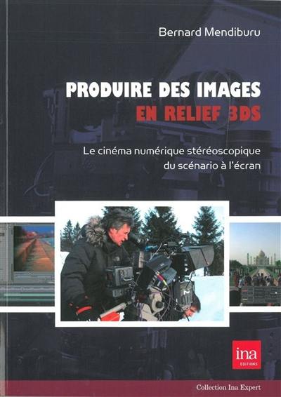 Produire des images en relief 3DS : le cinéma numérique stéréoscopique du scénario à l'écran