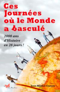 Ces journées où le monde a basculé : 2.000 ans d'histoire en 28 jours !