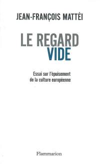 Le regard vide : essai sur l'épuisement de la culture européenne