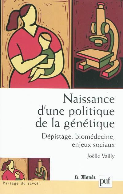 Naissance d'une politique de la génétique : dépistage, biomédecine, enjeux sociaux