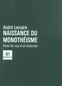 Naissance du monothéisme : point de vue d'un historien