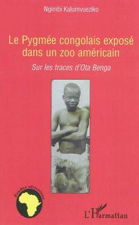 Le Pygmée congolais exposé dans un zoo américain : sur les traces d'Ota Benga