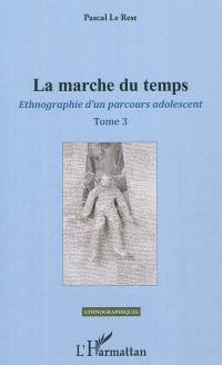 Ethnographie d'un parcours adolescent. Vol. 3. La marche du temps