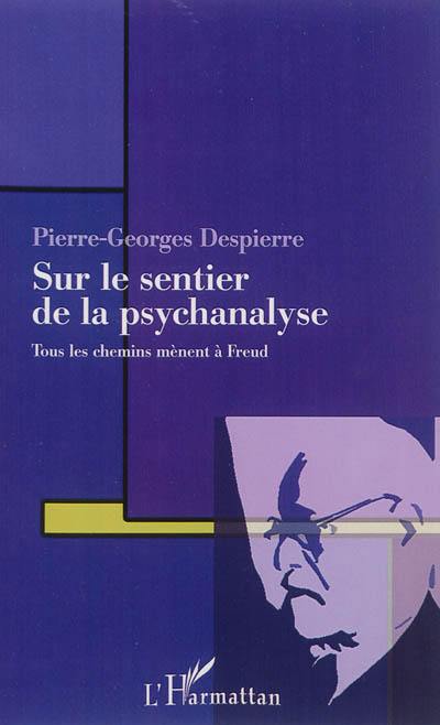 Sur le sentier de la psychanalyse : tous les chemins mènent à Freud