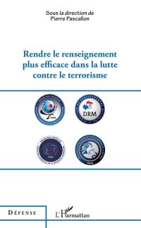 Rendre le renseignement plus efficace dans la lutte contre le terrorisme