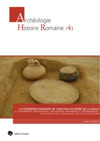 La céramique romaine de cinq pagi du Nord de la Gaule : p. Laudunensis, Suessionensis, Tardunensis, Noviomensis et Vermandensis : caractérisation, chronologie, fonctions et économie