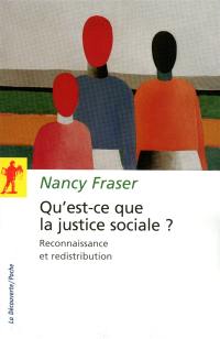 Qu'est-ce que la justice sociale ? : reconnaissance et redistribution