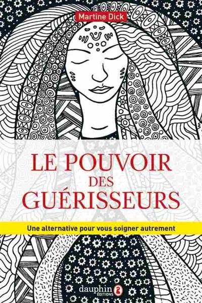 Le pouvoir des guérisseurs : une alternative pour se soigner autrement