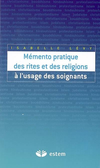 Mémento pratique des rites et des religions à l'usage des soignants