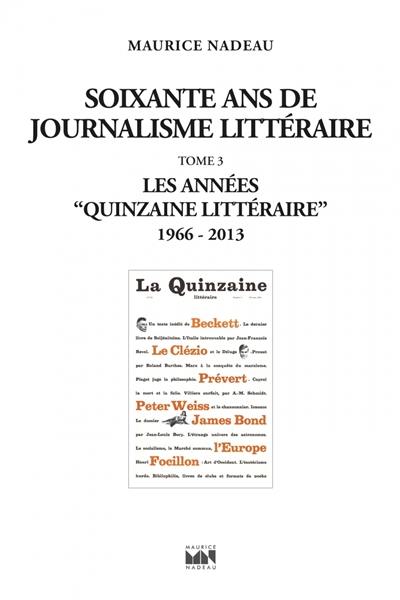 Soixante ans de journalisme littéraire. Vol. 3. Les années Quinzaine littéraire : 1966-2013