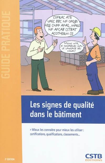 Les signes de qualité dans le bâtiment : mieux les connaître pour mieux les utiliser : certifications, qualifications, classements... Les signes de qualité dans le bâtiment : mieux les connaître pour mieux les utiliser : certifications, qualifications, classements...