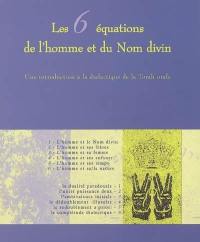 Les 6 équations de l'homme et du Nom divin : une introduction à la dialectique de la Torah orale