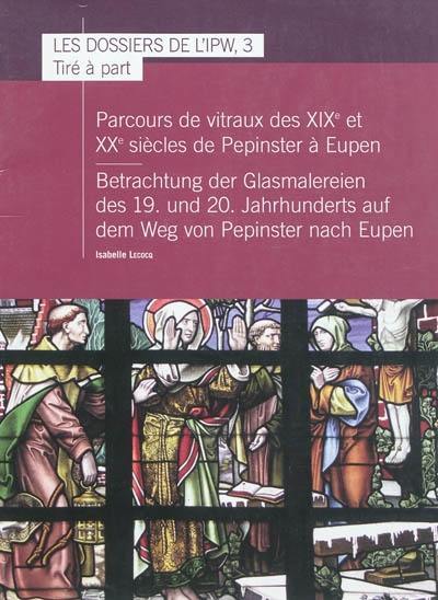 Parcours de vitraux des XIXe et XXe siècles de Pepinster à Eupen. Betrachtung der Glasmalereien des 19. und 20. Jahrhunderts auf dem Weg von Pepinster nach Eupen