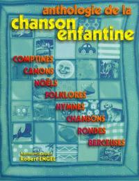 Anthologie de la chanson enfantine : comptines, canons, noëls, folklores, hymnes, chansons, rondes, berceuses