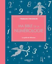 Ma bible de la numérologie : le guide de référence complet sur les nombres et leur pouvoir symbolique