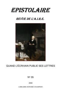 Epistolaire, revue de l'AIRE, n° 35. Quand l'écrivain publie ses lettres