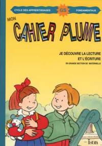 Mon cahier Plume GS maternelle : je découvre la lecture et l'écriture