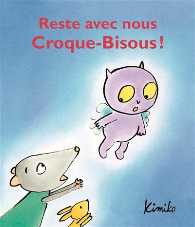 Reste avec nous Croque-Bisous !