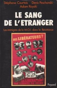 Le Sang de l'étranger : les immigrés de la MOI dans la Résistance