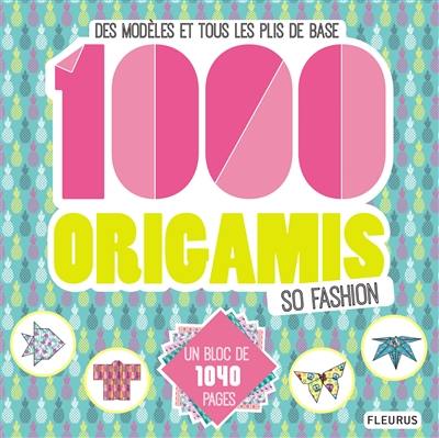 1.000 origamis so fashion : des modèles et tous les plis de base