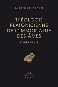 Théologie platonicienne de l'immortalité des âmes : livres I-XVIII