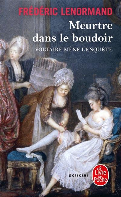 Voltaire mène l'enquête. Meurtre dans le boudoir