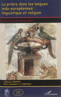 La prière dans les langues indo-européennes : linguistique et religion