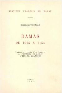 Damas de 1075 à 1154 : traduction annotée d'un fragment de l'Histoire de Damas d'Ibn al-Qalanisi