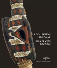 La collection africaine Ewa et Yves Develon