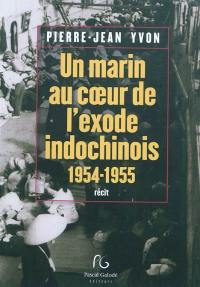 Un marin au coeur de l'exode indochinois : 1954-1955 : récit