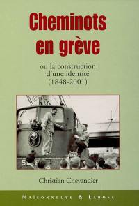 Cheminots en grève ou La construction d'une identité (1848-2001)