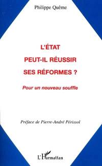 L'Etat peut-il réussir ses réformes ? : pour un nouveau souffle