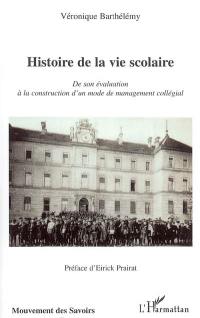 Histoire de la vie scolaire : de son évaluation à la construction d'un mode de management collégial