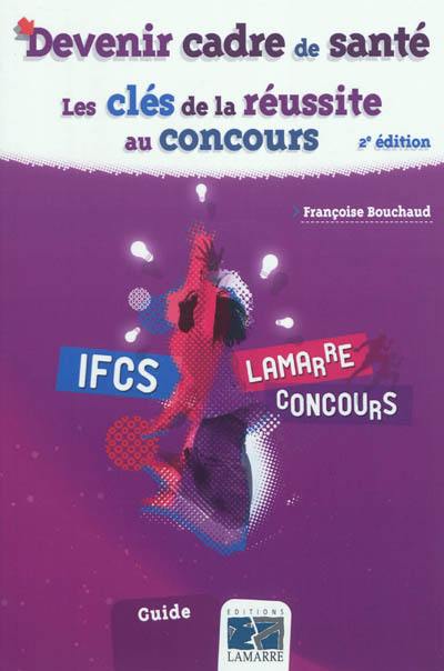 Devenir cadre de santé : les clés de la réussite au concours : IFCS, annales corrigées