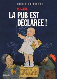 La pub est déclarée : 1914-1918