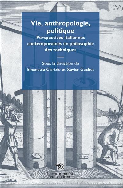 Vie, anthropologie, politique : perspectives italiennes contemporaines en philosophie des techniques