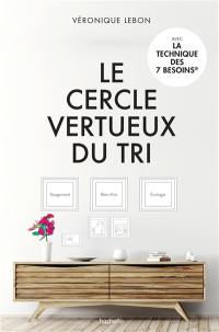 Le cercle vertueux du tri : rangement, bien-être et écologie : avec la technique des 7 besoins