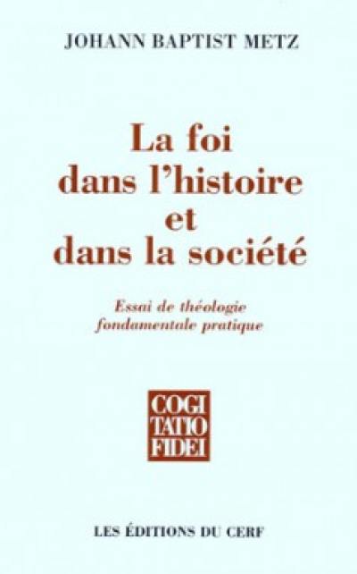 La foi dans l'histoire et dans la société : essai de théologie fondamentale pratique