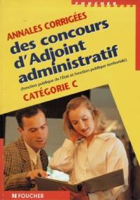 Annales corrigées des concours d'adjoint administratif, catégorie C : fonction publique de l'Etat et fonction publique territoriale