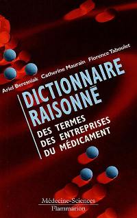 Dictionnaire raisonné des termes des entreprises du médicament