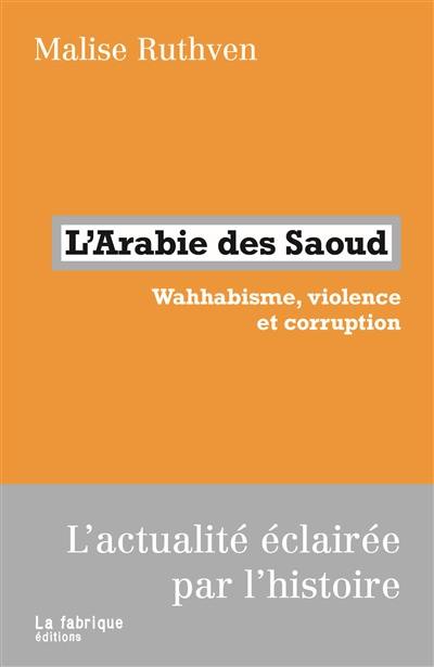 L'Arabie des Saoud : wahhabisme, violence et corruption